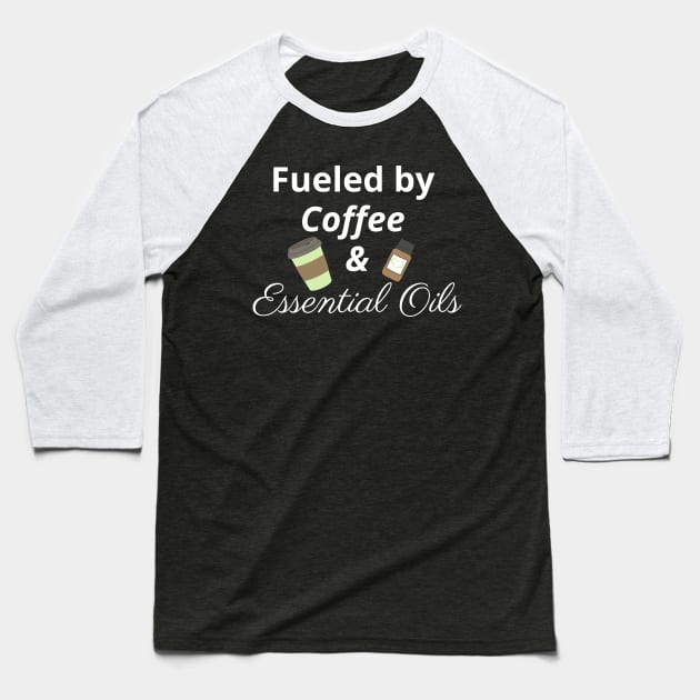 Fueled by Coffee and Essential Oils Baseball T-Shirt by kikarose